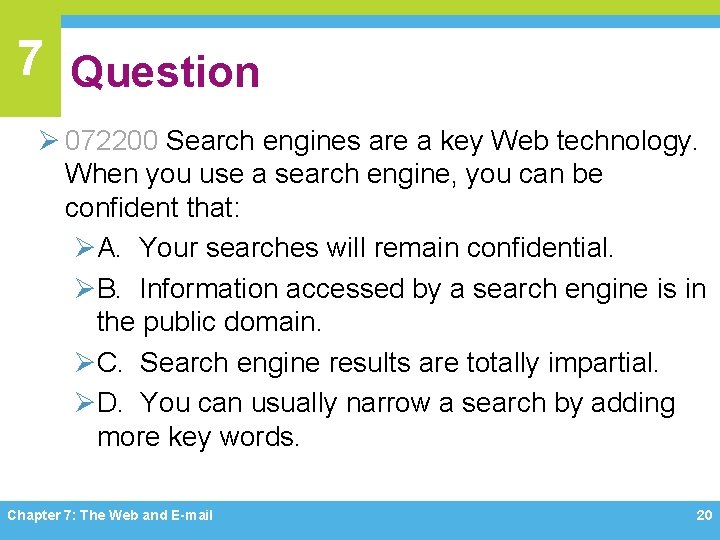 7 Question Ø 072200 Search engines are a key Web technology. When you use
