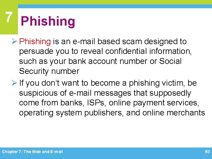 7 Phishing Ø Phishing is an e-mail based scam designed to persuade you to