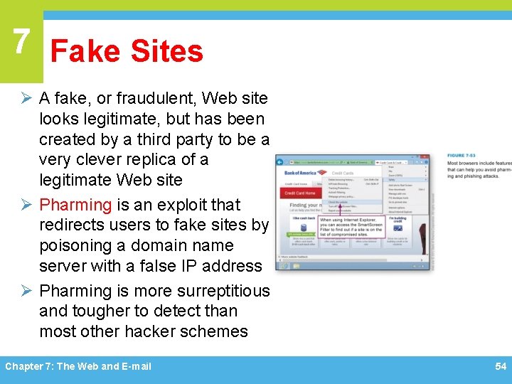 7 Fake Sites Ø A fake, or fraudulent, Web site looks legitimate, but has