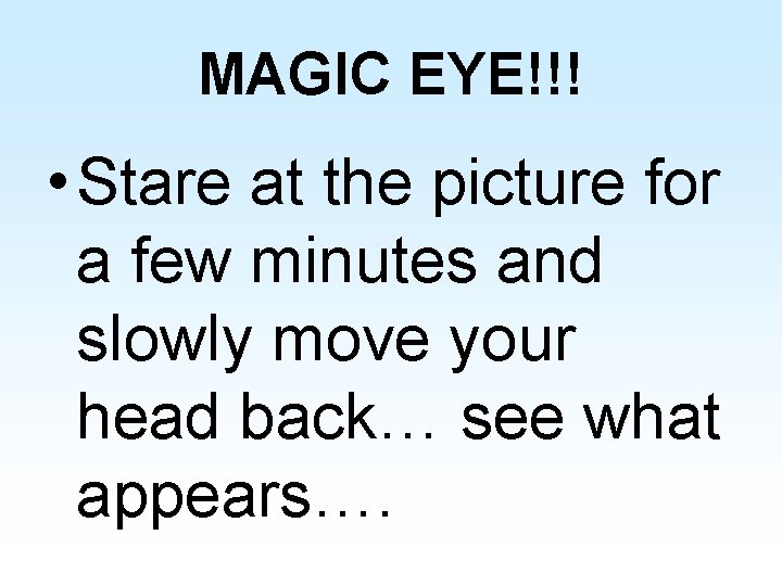 MAGIC EYE!!! • Stare at the picture for a few minutes and slowly move