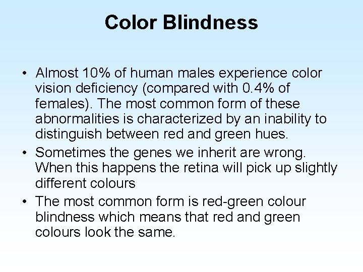 Color Blindness • Almost 10% of human males experience color vision deficiency (compared with
