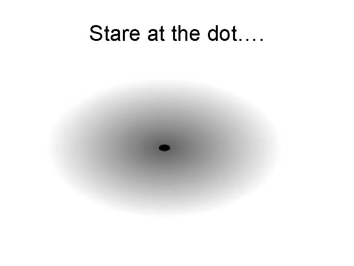 Stare at the dot…. 