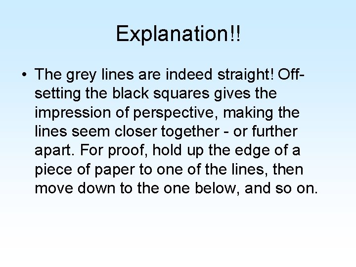 Explanation!! • The grey lines are indeed straight! Offsetting the black squares gives the