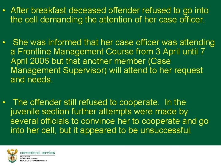  • After breakfast deceased offender refused to go into the cell demanding the