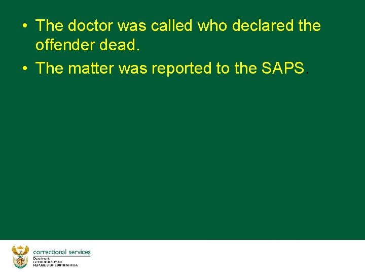  • The doctor was called who declared the offender dead. • The matter