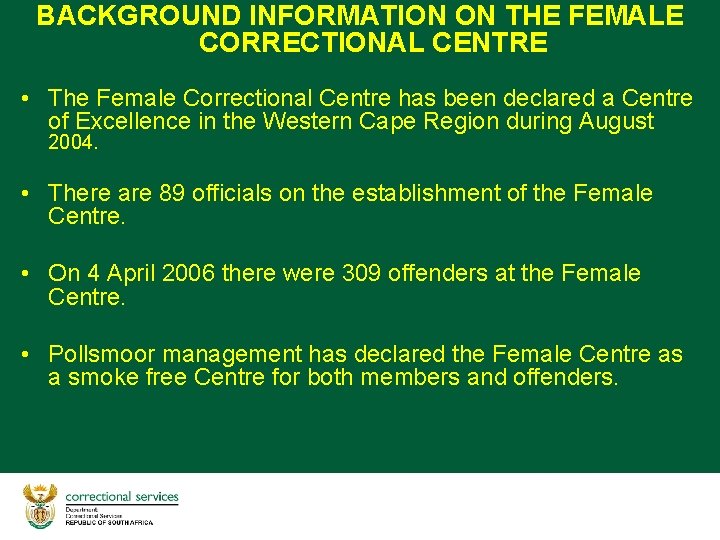 BACKGROUND INFORMATION ON THE FEMALE CORRECTIONAL CENTRE • The Female Correctional Centre has been