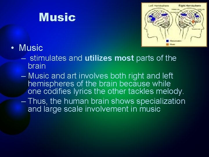 Music • Music – stimulates and utilizes most parts of the brain – Music