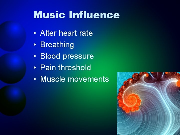 Music Influence • • • Alter heart rate Breathing Blood pressure Pain threshold Muscle