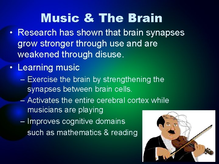 Music & The Brain • Research has shown that brain synapses grow stronger through