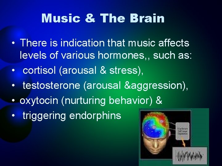 Music & The Brain • There is indication that music affects levels of various