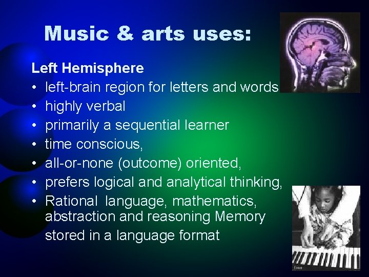 Music & arts uses: Left Hemisphere • left-brain region for letters and words •