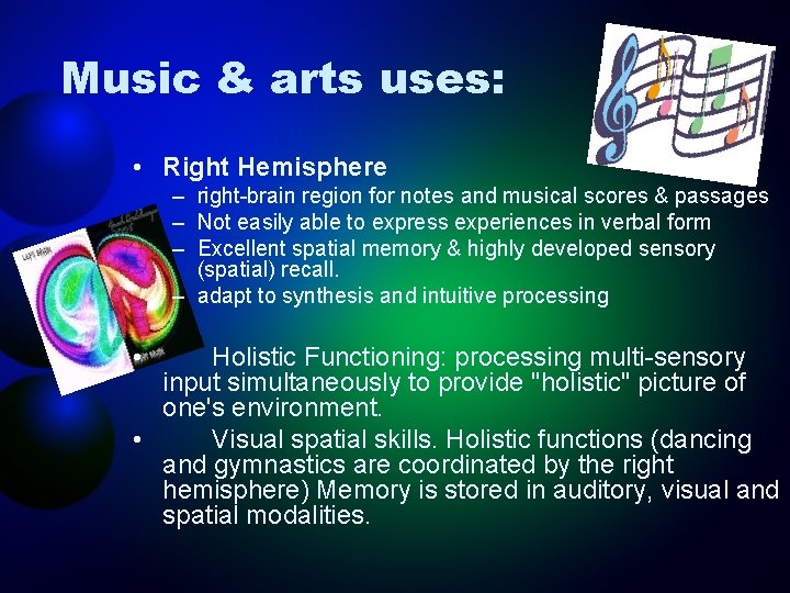 Music & arts uses: • Right Hemisphere – right-brain region for notes and musical