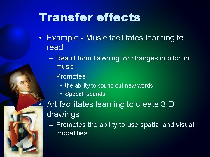 Transfer effects • Example - Music facilitates learning to read – Result from listening