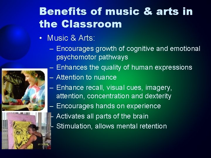 Benefits of music & arts in the Classroom • Music & Arts: – Encourages