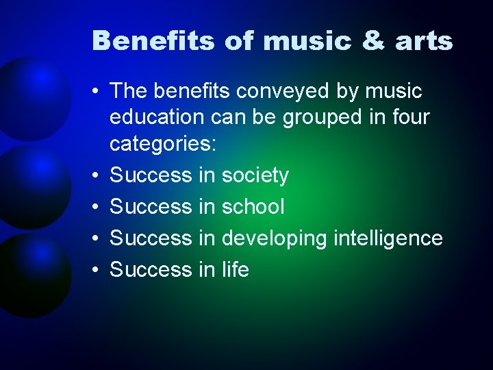 Benefits of music & arts • The benefits conveyed by music education can be