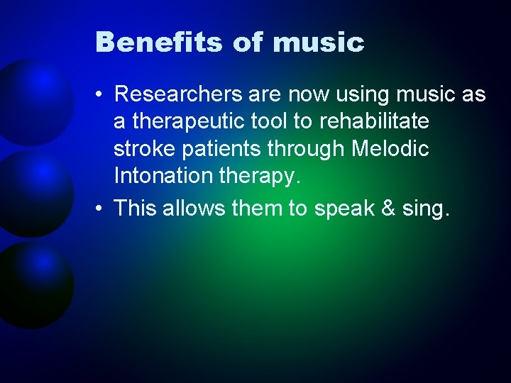 Benefits of music • Researchers are now using music as a therapeutic tool to