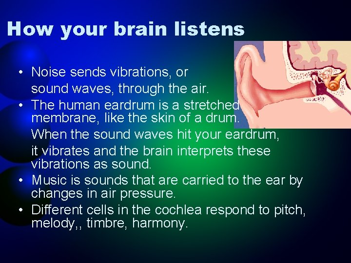 How your brain listens • Noise sends vibrations, or sound waves, through the air.