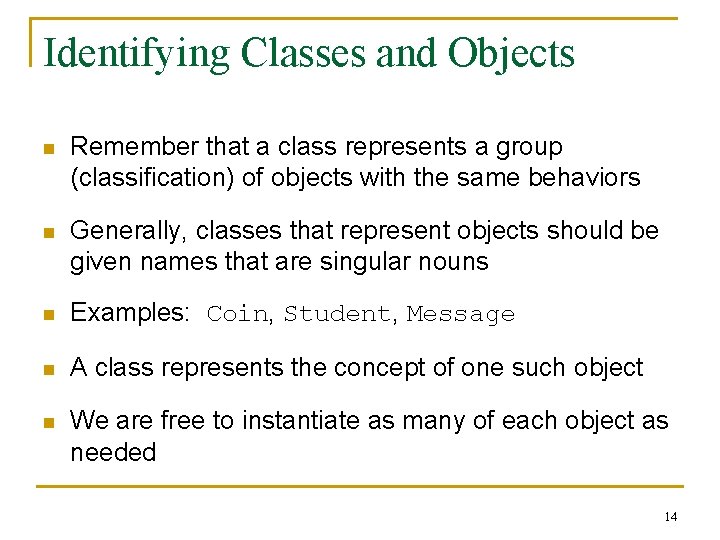 Identifying Classes and Objects n Remember that a class represents a group (classification) of