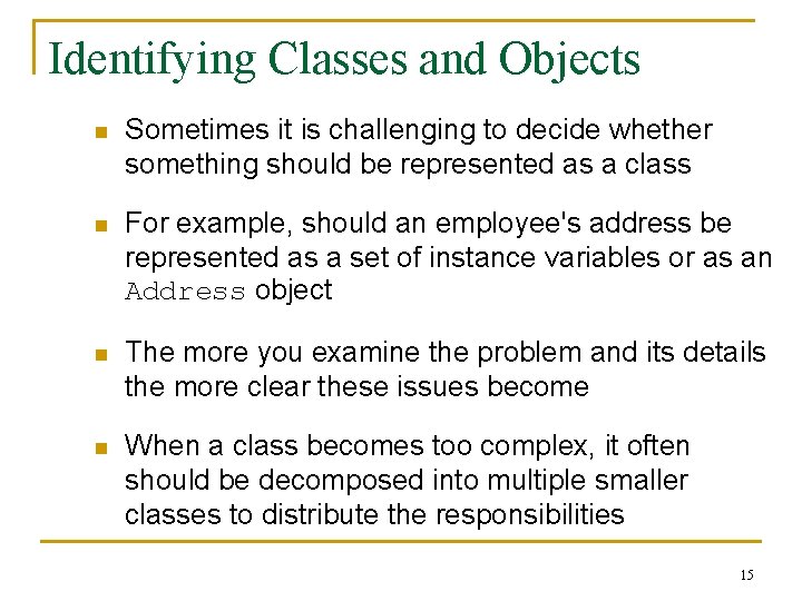 Identifying Classes and Objects n Sometimes it is challenging to decide whether something should