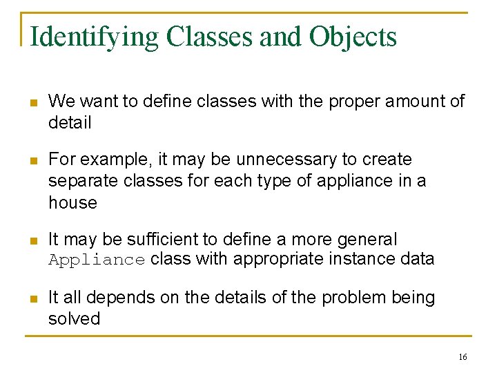 Identifying Classes and Objects n We want to define classes with the proper amount