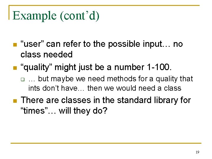 Example (cont’d) n n “user” can refer to the possible input… no class needed