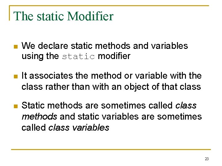 The static Modifier n We declare static methods and variables using the static modifier