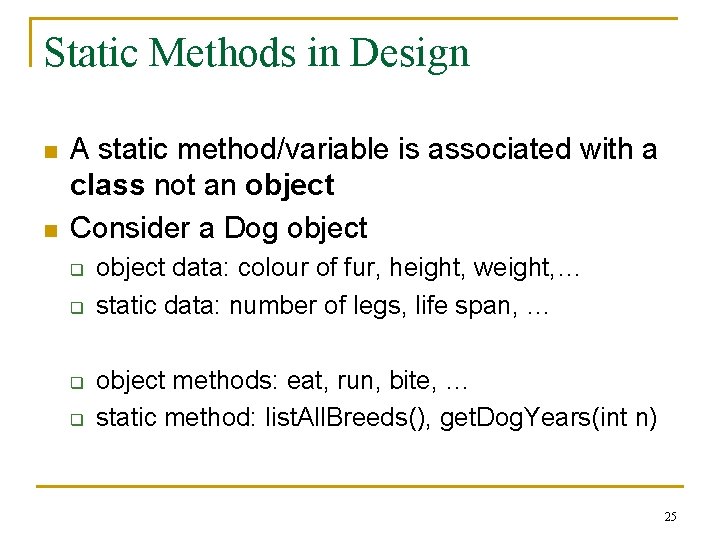 Static Methods in Design n n A static method/variable is associated with a class