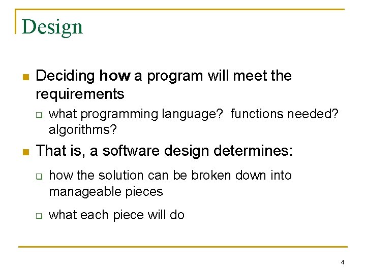Design n Deciding how a program will meet the requirements q n what programming