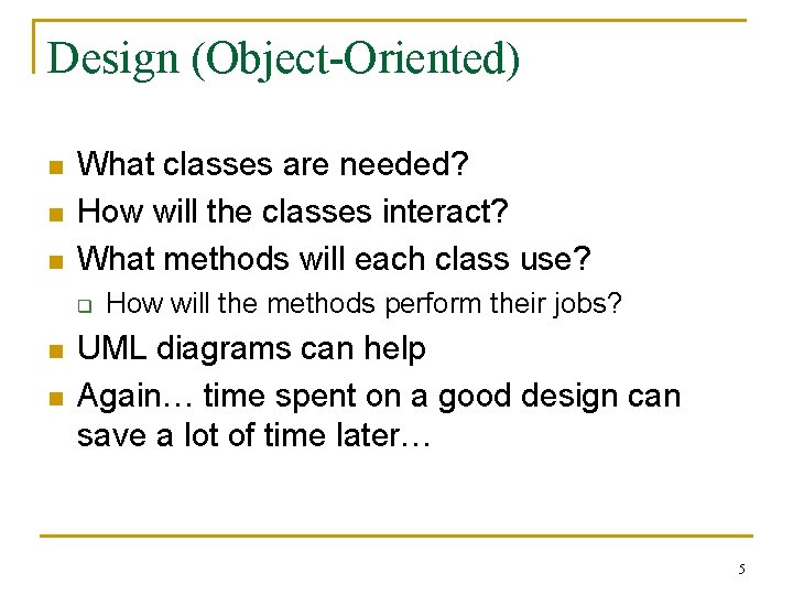 Design (Object-Oriented) n n n What classes are needed? How will the classes interact?