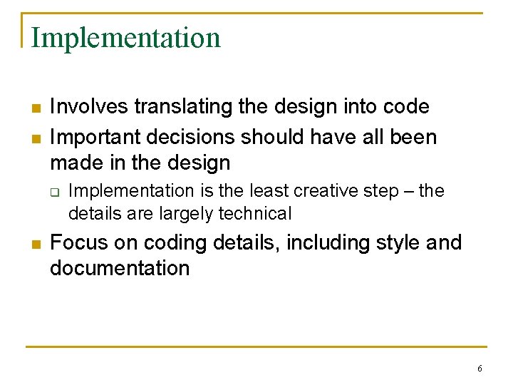Implementation n n Involves translating the design into code Important decisions should have all