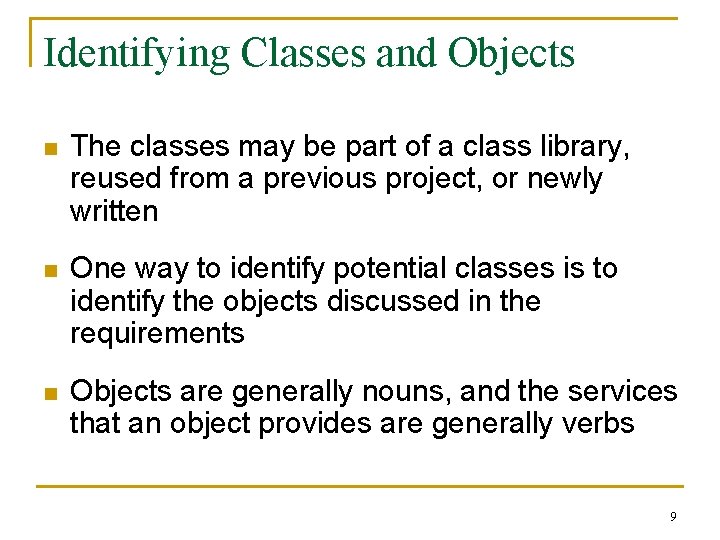 Identifying Classes and Objects n The classes may be part of a class library,