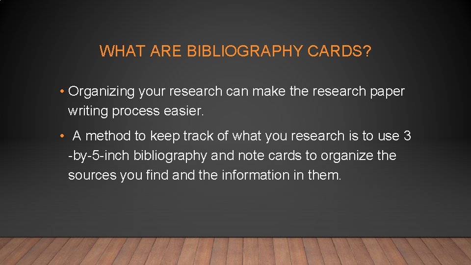 WHAT ARE BIBLIOGRAPHY CARDS? • Organizing your research can make the research paper writing