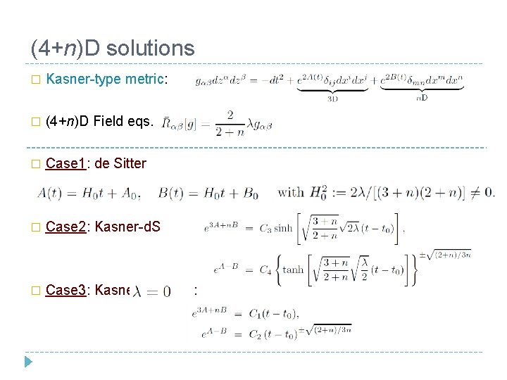 (4+n)D solutions � Kasner-type metric: � (4+n)D Field eqs. : � Case 1: de