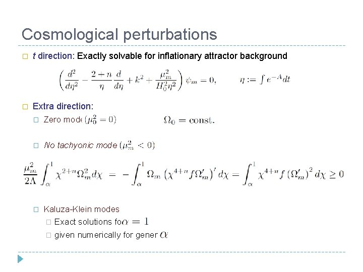 Cosmological perturbations � t direction: Exactly solvable for inflationary attractor background � Extra direction: