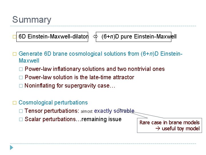 Summary � 6 D Einstein-Maxwell-dilaton (6+n)D pure Einstein-Maxwell � Generate 6 D brane cosmological