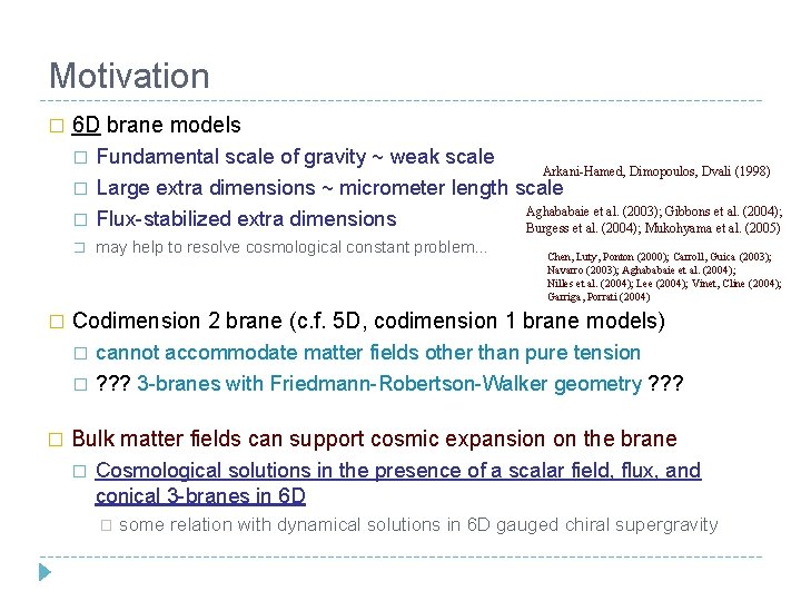 Motivation � 6 D brane models � � � may help to resolve cosmological