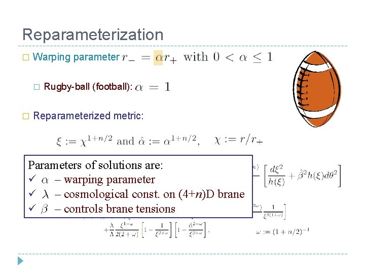 Reparameterization � Warping parameter: � � Rugby-ball (football): Reparameterized metric: Parameters of solutions are: