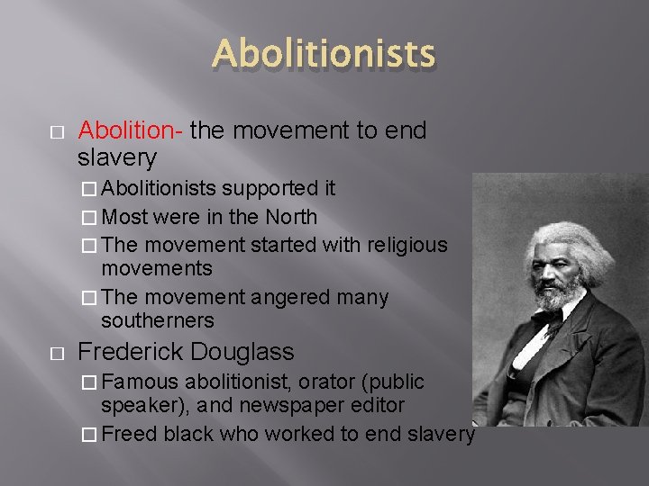 Abolitionists � Abolition- the movement to end slavery � Abolitionists supported it � Most