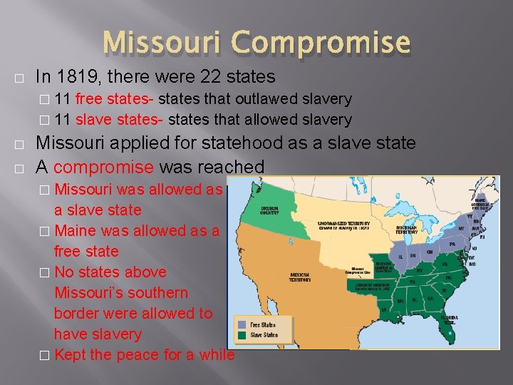 Missouri Compromise � In 1819, there were 22 states � 11 free states- states