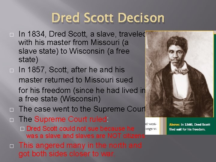 Dred Scott Decison � � In 1834, Dred Scott, a slave, traveled with his