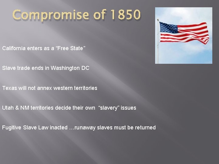 Compromise of 1850 California enters as a “Free State” Slave trade ends in Washington