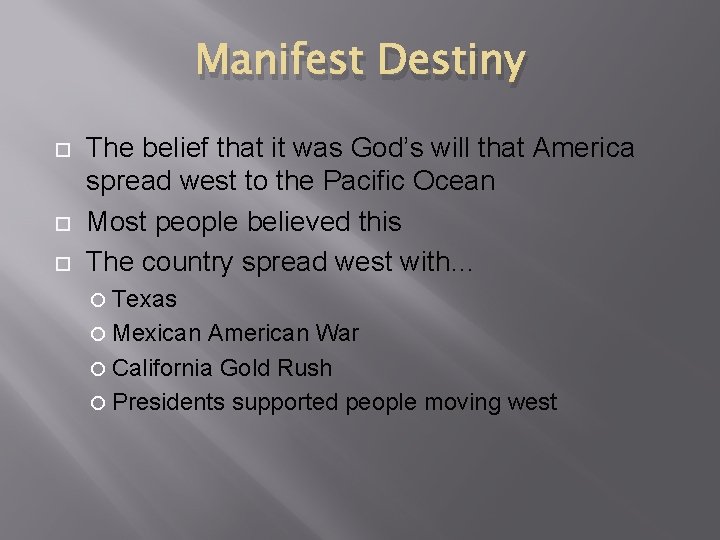Manifest Destiny The belief that it was God’s will that America spread west to
