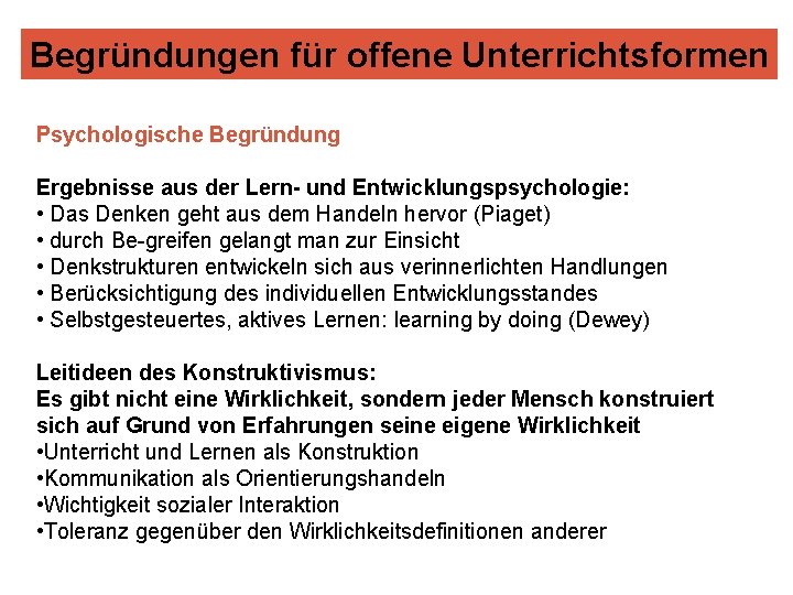 Begründungen für offene Unterrichtsformen Psychologische Begründung Ergebnisse aus der Lern- und Entwicklungspsychologie: • Das