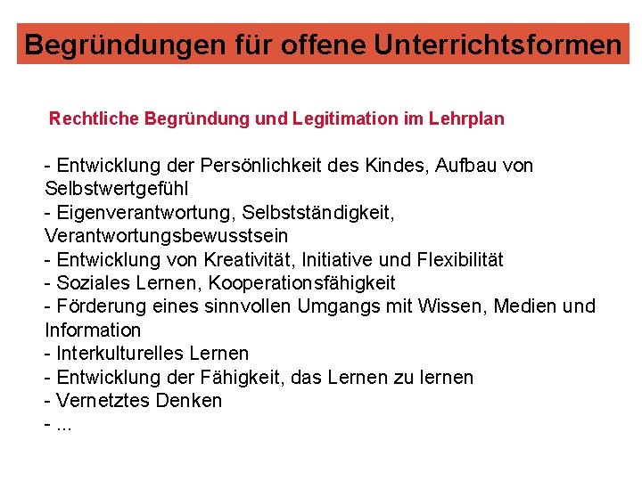 Begründungen für offene Unterrichtsformen Rechtliche Begründung und Legitimation im Lehrplan - Entwicklung der Persönlichkeit