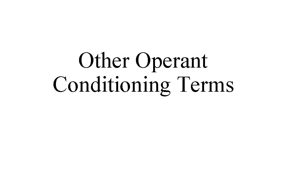 Other Operant Conditioning Terms 