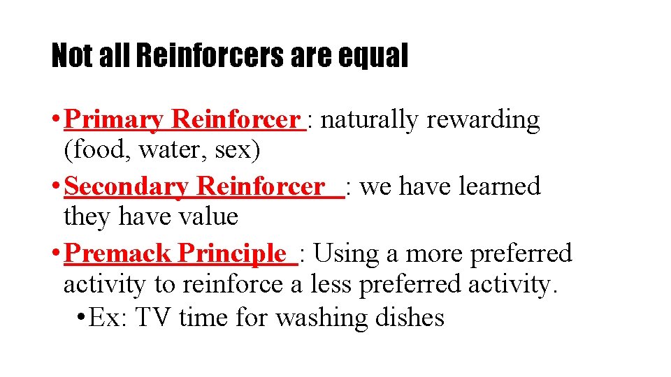 Not all Reinforcers are equal • Primary Reinforcer : naturally rewarding (food, water, sex)