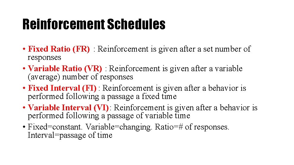 Reinforcement Schedules • Fixed Ratio (FR) : Reinforcement is given after a set number