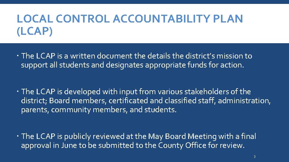 LOCAL CONTROL ACCOUNTABILITY PLAN (LCAP) The LCAP is a written document the details the