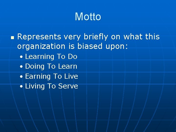 Motto n Represents very briefly on what this organization is biased upon: • Learning