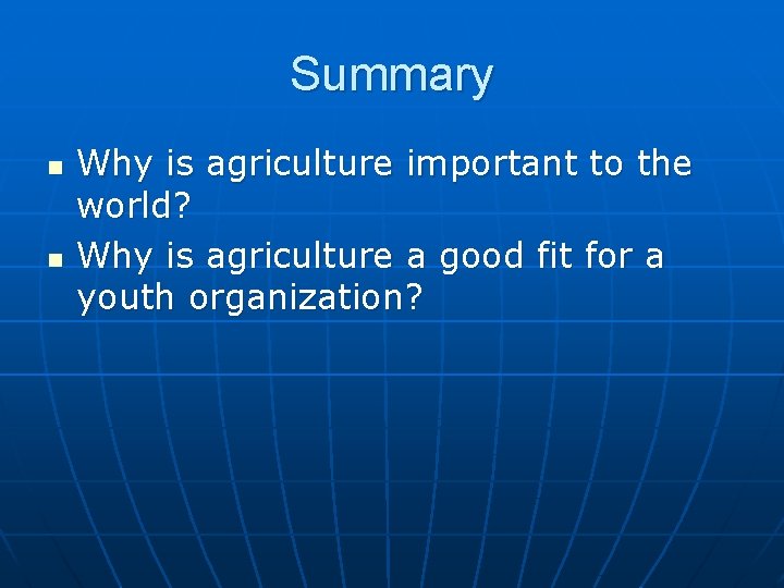 Summary n n Why is agriculture important to the world? Why is agriculture a